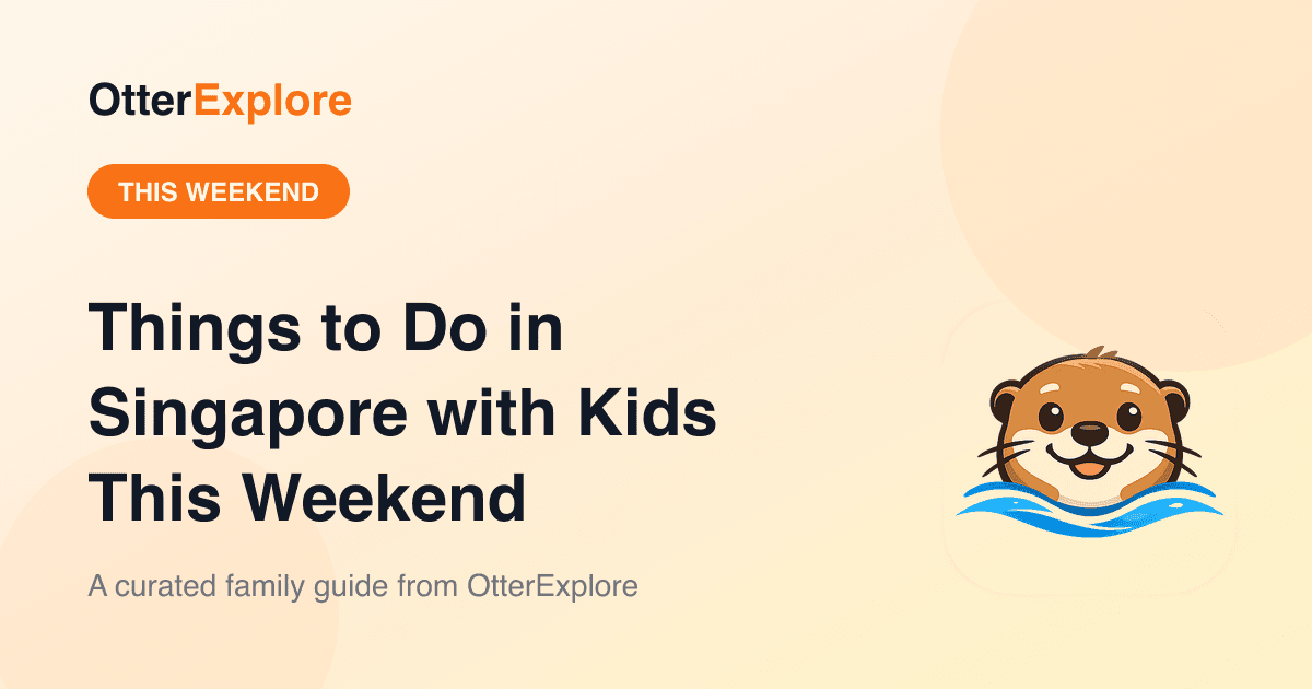 Things to do in Singapore with kids this weekend — OtterExplore guide
